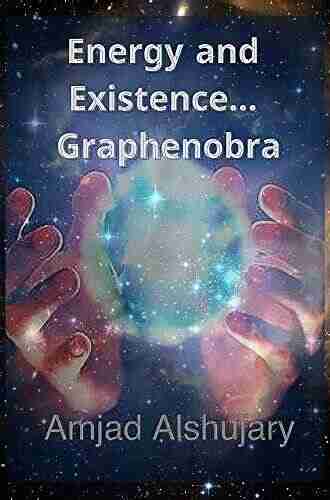 Energy And Existence Graphenobra: Everything You See Or Touch Is Energy