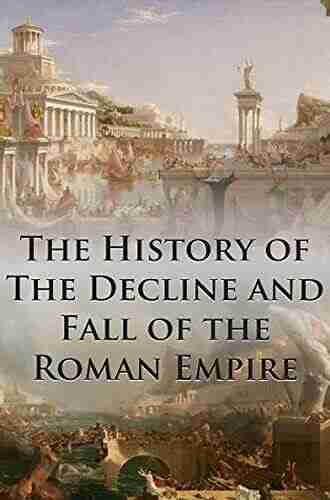 The History of The Decline and Fall of the Roman Empire: Complete and Unabridged (With All Six Volumes Original Maps Working Footnotes Links to Audiobooks and Illustrated)