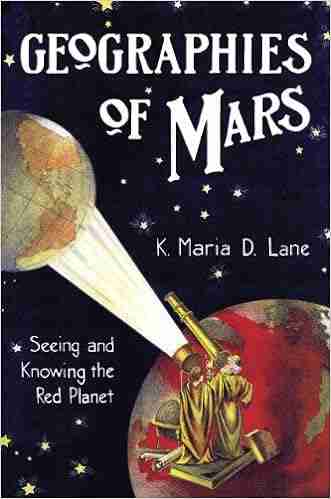 Geographies Of Mars: Seeing And Knowing The Red Planet