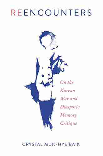 Reencounters: On the Korean War and Diasporic Memory Critique (Asian American History and Culture)