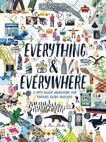 Everything Everywhere: A Fact Filled Adventure for Curious Globe Trotters