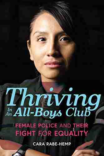 Thriving in an All Boys Club: Female Police and Their Fight for Equality