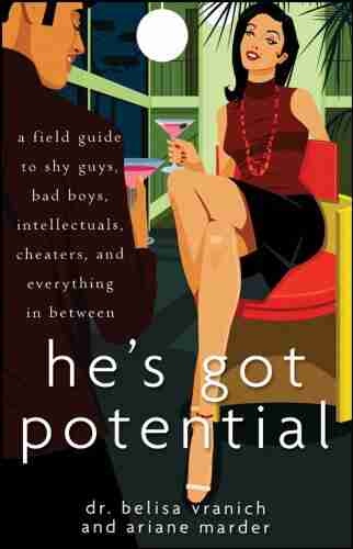 He S Got Potential: A Field Guide To Shy Guys Bad Boys Intellectuals Cheaters And Everything In Between