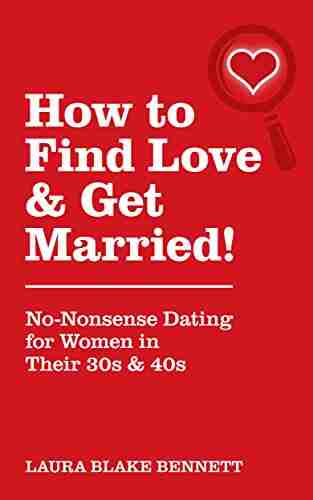 How To Find Love Get Married : No Nonsense Dating For Women In Their 30s 40s