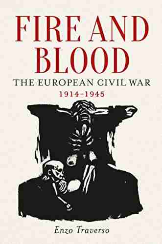 Fire And Blood: The European Civil War 1914 1945