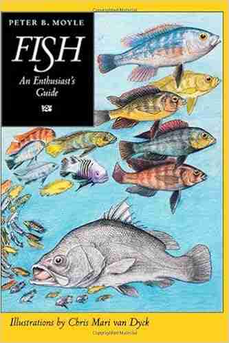 Fish: An Enthusiast s Guide Peter B Moyle