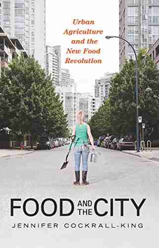 Food And The City: Urban Agriculture And The New Food Revolution