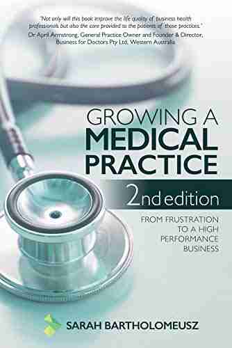 Growing a Medical Practice 2nd Edition: From frustration to a high performance business