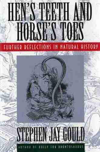 Hen S Teeth And Horse S Toes: Further Reflections In Natural History