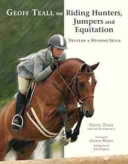 Geoff Teall On Riding Hunters Jumpers And Equitation: Develop A Winning Style