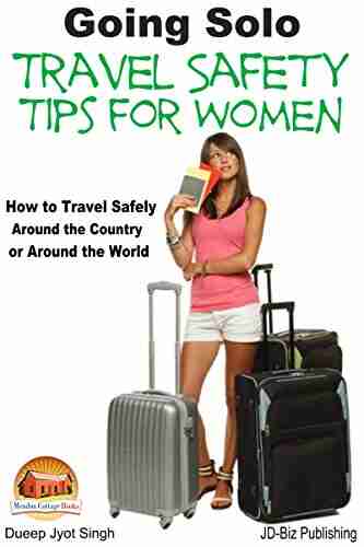 Going Solo Travel Safety Tips for Women How to Travel Safely Around the Country or Around the World