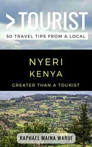 Greater Than A Tourist Nyeri Kenya: 50 Travel Tips From A Local (Greater Than A Tourist Africa)