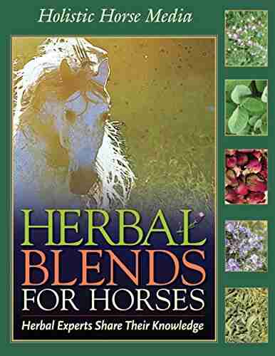 Herbal Blends For Horses: Herbal Combination Recipes From Expert Horsewomen