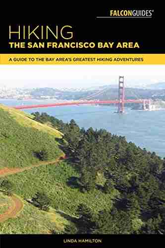 Hiking The San Francisco Bay Area: A Guide To The Bay Area S Greatest Hiking Adventures (Regional Hiking Series)