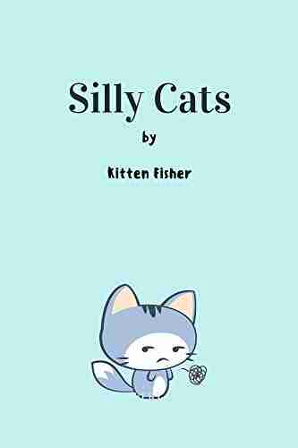 Silly Cats: A Hilarious Fun Illustration For Cat Lovers (Silly Pets 1)