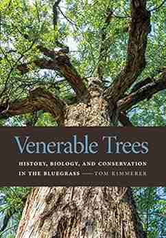 Venerable Trees: History Biology And Conservation In The Bluegrass