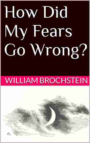 How Did My Fears Go Wrong?