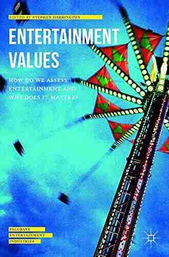 Entertainment Values: How do we Assess Entertainment and Why does it Matter? (Palgrave Entertainment Industries)