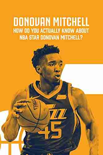 Donovan Mitchell: How Do You Actually Know About NBA Star Donovan Mitchell?