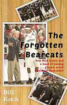 The Forgotten Bearcats: How Mick Cronin And A Band Of Unsung Players Saved Cincinnati Basketball