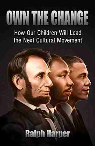 Own The Change: How Our Children Will Lead The Next Cultural Movement