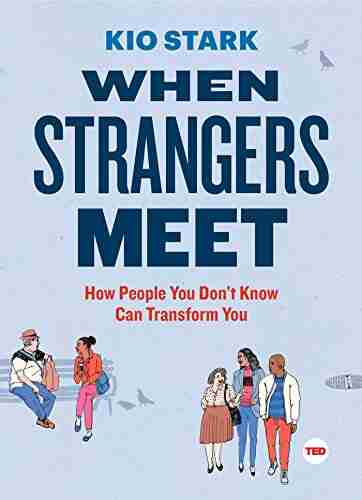 When Strangers Meet: How People You Don T Know Can Transform You (TED Books)