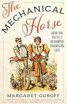 The Mechanical Horse: How The Bicycle Reshaped American Life (Discovering America)