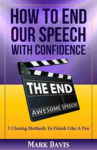 How To End Our Speech With Confidence: 5 Closing Methods To Finish Like A Pro