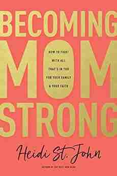 Becoming MomStrong: How to Fight with All That s in You for Your Family and Your Faith