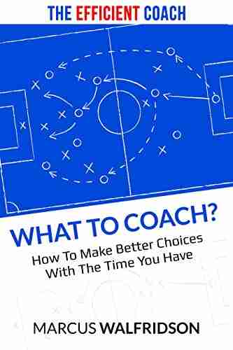 What To Coach?: How To Make Better Choices With The Time You Have