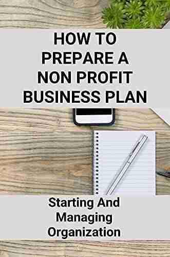 How To Prepare A Non Profit Business Plan: Starting And Managing Organization: Nonprofit Organizations Business Strategy