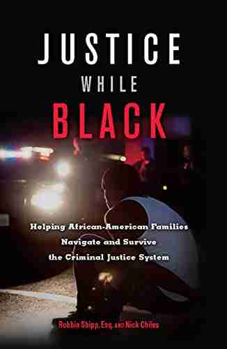 Justice While Black: Helping African American Families Navigate And Survive The Criminal Justice System