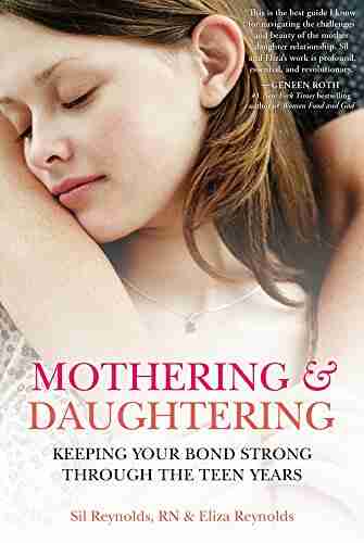 Mothering And Daughtering: Keeping Your Bond Strong Through The Teen Years