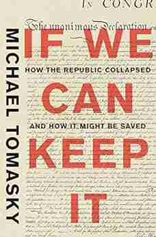 If We Can Keep It: How The Republic Collapsed And How It Might Be Saved