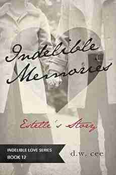 Indelible Memories Estelle S Story (Indelible Love 12)