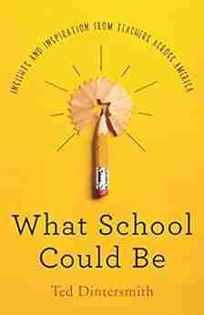 What School Could Be: Insights And Inspiration From Teachers Across America