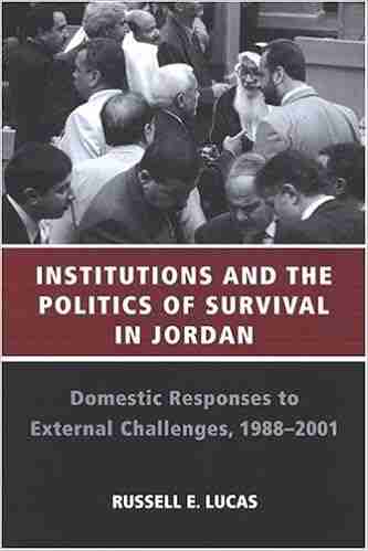 Institutions And The Politics Of Survival In Jordan: Domestic Responses To External Challenges 1988 2001 (SUNY In Middle Eastern Studies)