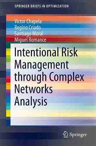 Intentional Risk Management through Complex Networks Analysis (SpringerBriefs in Optimization 0)