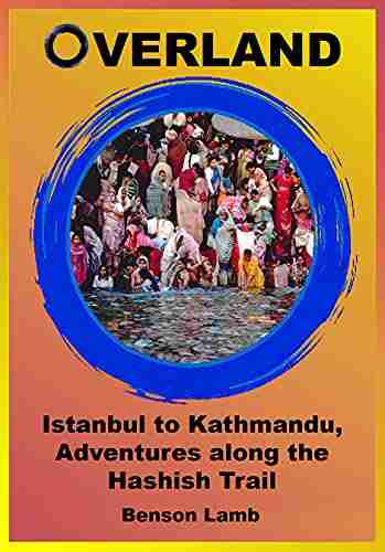 Overland: Istanbul to Kathmandu Adventures along the Hashish Trail