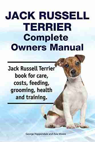 Jack Russell Terrier Complete Owners Manual Jack Russell Terrier for care costs feeding grooming health and training