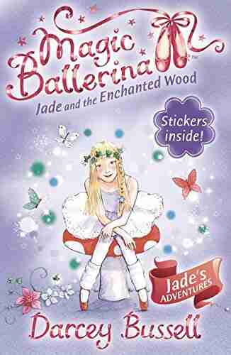 Jade And The Enchanted Wood (Magic Ballerina 19)