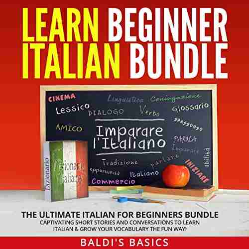 Learn Beginner Italian Bundle: The Ultimate Italian for Beginners Bundle: Captivating Short Stories and Conversations to Learn Italian Grow Your Vocabulary the Fun Way