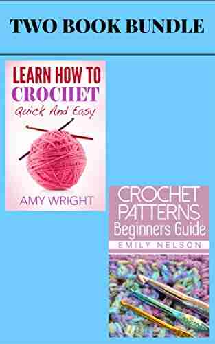 (2 Bundle) Learn How To Crochet Quick And Easy Beginners Guide To Crochet Patterns