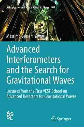 Advanced Interferometers And The Search For Gravitational Waves: Lectures From The First VESF School On Advanced Detectors For Gravitational Waves (Astrophysics And Space Science Library 404)