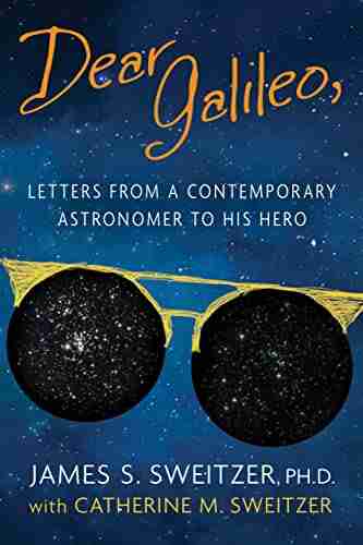 Dear Galileo: Letters from a Contemporary Astronomer to his Hero