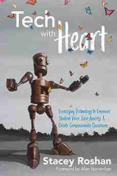 Tech with Heart: Leveraging Technology to Empower Student Voice Ease Anxiety Create Compassionate Classrooms