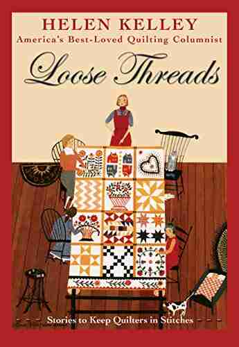 Loose Threads: Stories to Keep Quilters in Stitches