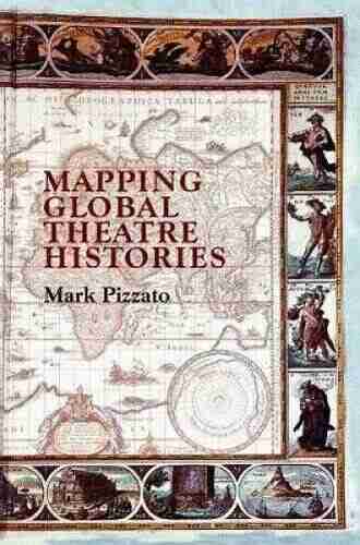 Mapping Global Theatre Histories Mark Pizzato