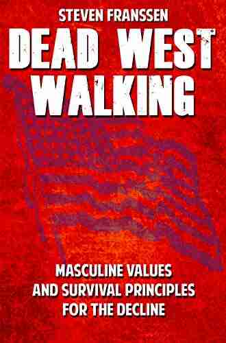 Dead West Walking: Masculine Values and Survival Principles for The Decline