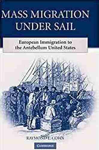 Mass Migration Under Sail: European Immigration To The Antebellum United States